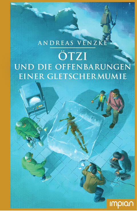 Ötzi und die Offenbarungen einer Gletschermumie - Andreas Venzke