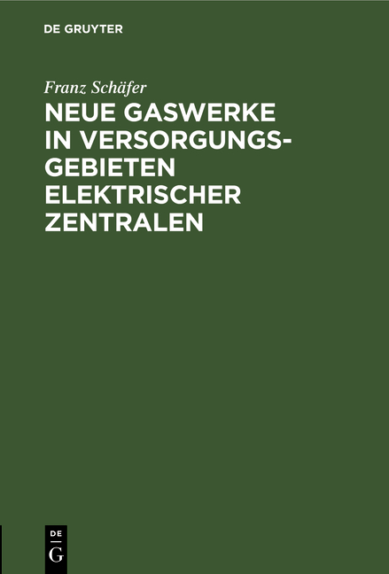 Neue Gaswerke in Versorgungsgebieten elektrischer Zentralen - Franz Schäfer