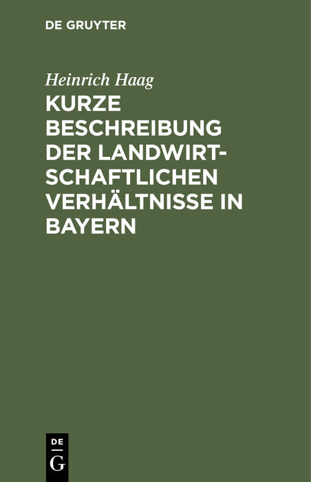 Kurze Beschreibung der landwirtschaftlichen Verhältnisse in Bayern - Heinrich Haag