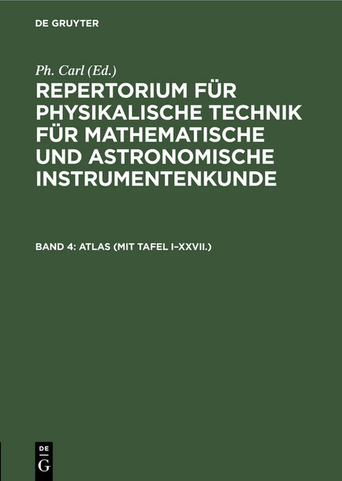Repertorium für physikalische Technik für mathematische und astronomische... / ATLAS (mit Tafel I–XXVII.) - 