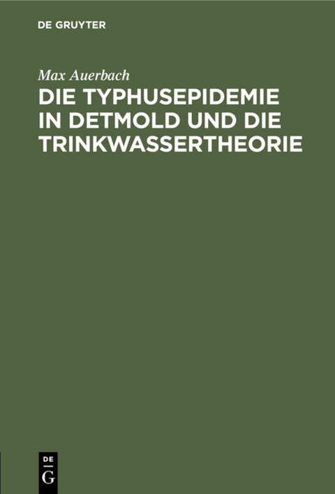 Die Typhusepidemie in Detmold und die Trinkwassertheorie - Max Auerbach