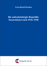 Die unbeabsichtigte Republik: Deutschösterreich 1918–1920 - Ernst Rudolf Kochne