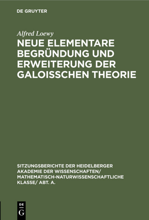 Neue elementare Begründung und Erweiterung der Galoisschen Theorie - Alfred Loewy