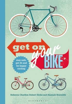 Get on Your Bike! -  Reynolds Hannah Reynolds,  Charlton Rebecca Charlton,  Hicks Robert Hicks
