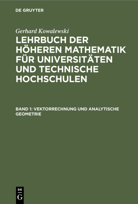 Gerhard Kowalewski: Lehrbuch der höheren Mathematik für Universitäten... / Vektorrechnung und analytische Geometrie - Gerhard Kowalewski