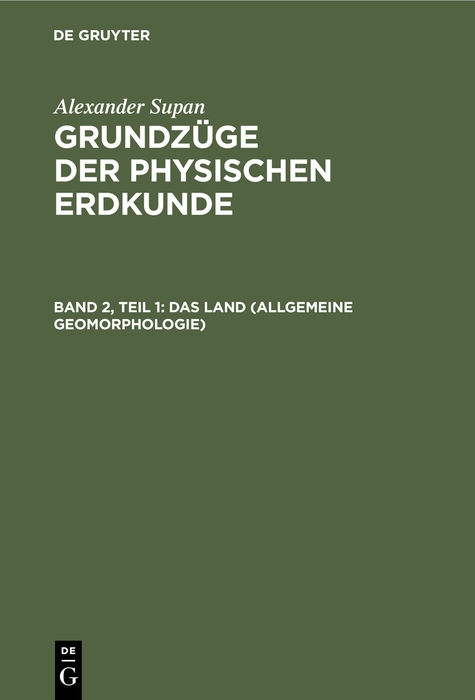 Alexander Supan: Grundzüge der physischen Erdkunde / Das Land (Allgemeine Geomorphologie) - Alexander Supan