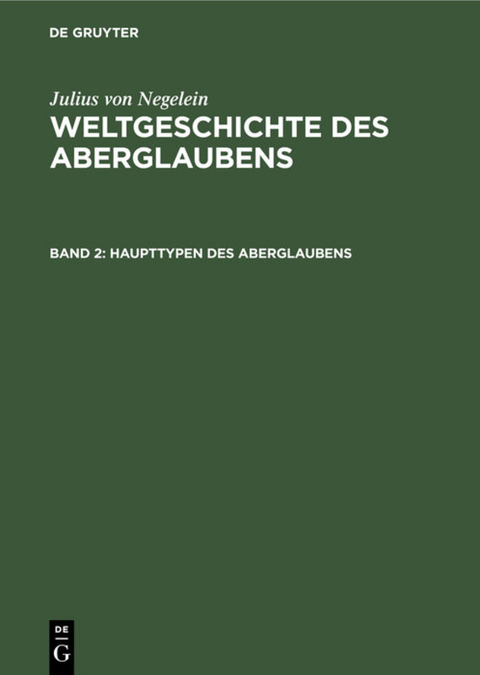 Julius von Negelein: Weltgeschichte des Aberglaubens / Haupttypen des Aberglaubens - Julius Von Negelein