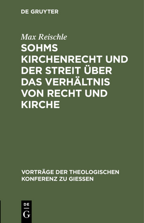 Sohms Kirchenrecht und der Streit über das Verhältnis von Recht und Kirche - Max Reischle