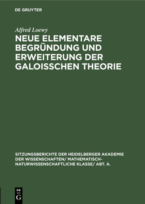 Neue elementare Begründung und Erweiterung der Galoisschen Theorie - Alfred Loewy
