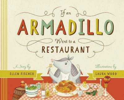 If An Armadillo Went to a Restaurant -  Ellen Fischer