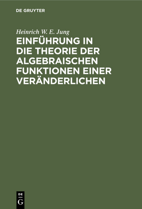 Einführung in die Theorie der algebraischen Funktionen einer Veränderlichen - Heinrich W. E. Jung