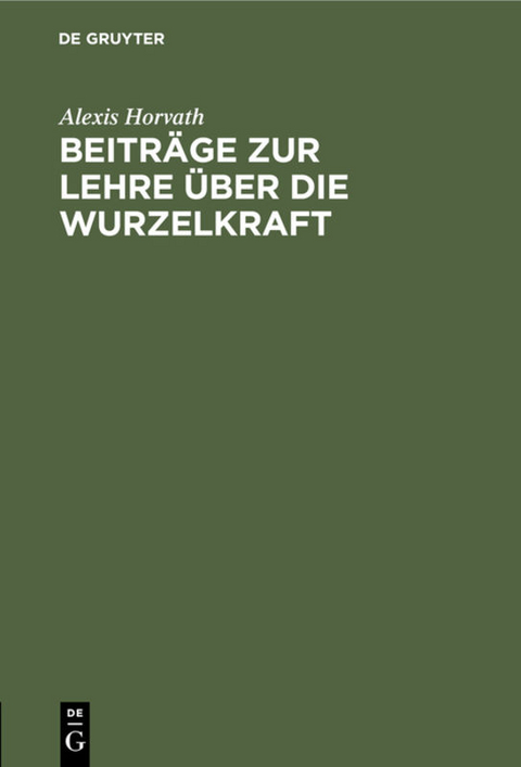 Beiträge zur Lehre über die Wurzelkraft - Alexis Horvath