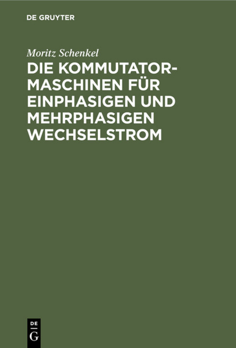 Die Kommutatormaschinen für einphasigen und mehrphasigen Wechselstrom - Moritz Schenkel