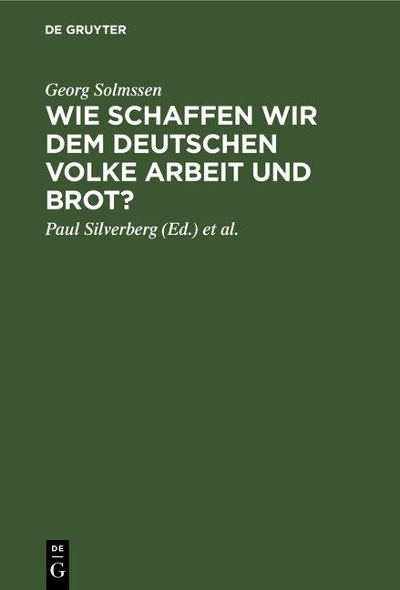 Wie schaffen wir dem deutschen Volke Arbeit und Brot? - Georg Solmssen