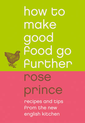 How To Make Good Food Go Further -  Rose Prince