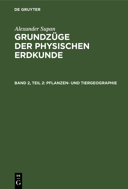 Alexander Supan: Grundzüge der physischen Erdkunde / Pflanzen- und Tiergeographie - Alexander Supan
