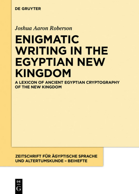 Enigmatic Writing in the Egyptian New Kingdom / A Lexicon of Ancient Egyptian Cryptography of the New Kingdom - Joshua Aaron Roberson