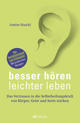 Besser hören – leichter leben - Anton Stucki