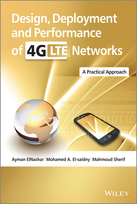 Design, Deployment and Performance of 4G-LTE Networks -  Mohamed A. El-saidny,  Ayman ElNashar,  Mahmoud Sherif