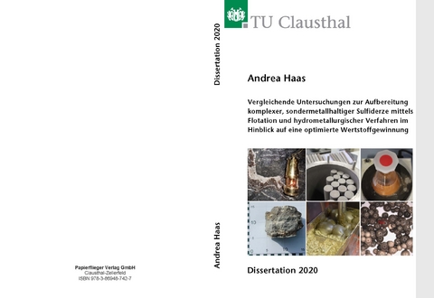 Vergleichende Untersuchungen zur Aufbereitung komplexer, sondermetallhaltiger Sulfiderze mittels Flotation und hydrometallurgischer Verfahren im Hinblick auf eine optimierte Wertstoffgewinnung - Andrea Haas