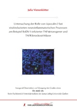 Untersuchung der Rolle von Lipocalin-2 bei viral-induzierten neuroinflammatorischen Prozessen am Beispiel BoDV-1-infizierter TNF-α-transgener undTNFR-knockout-Mäuse - Julia Vienenkötter