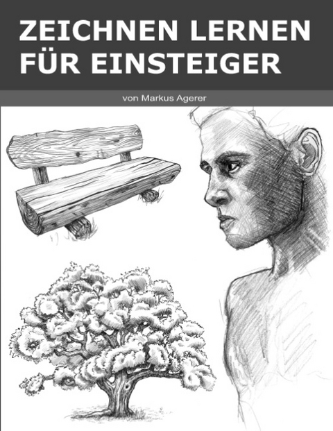 Zeichnen Lernen für Einsteiger - Markus Agerer