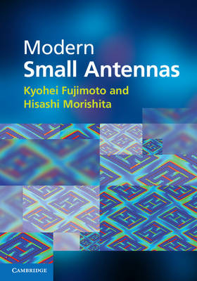 Modern Small Antennas -  Kyohei Fujimoto,  Hisashi Morishita