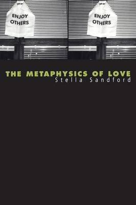 The Metaphysics of Love -  Stella Sandford