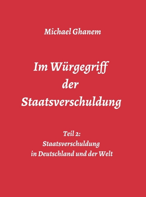 Im Würgegriff der Staatsverschuldung - Michael Ghanem