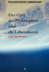 Der Gott der Philosophen und die Lebenskunst - Lutz von Werder