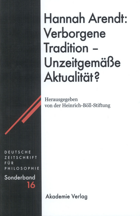 Hannah Arendt: Verborgene Tradition - Unzeitgemäße Aktualität? - 