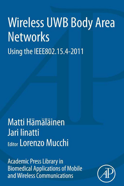 Academic Press Library in Biomedical Applications of Mobile and Wireless Communications: Wireless UWB Body Area Networks -  Matti Hamalainen