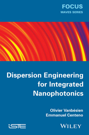 Dispersion Engineering for Integrated Nanophotonics - O. Vanbésien, Emmanuel Centeno