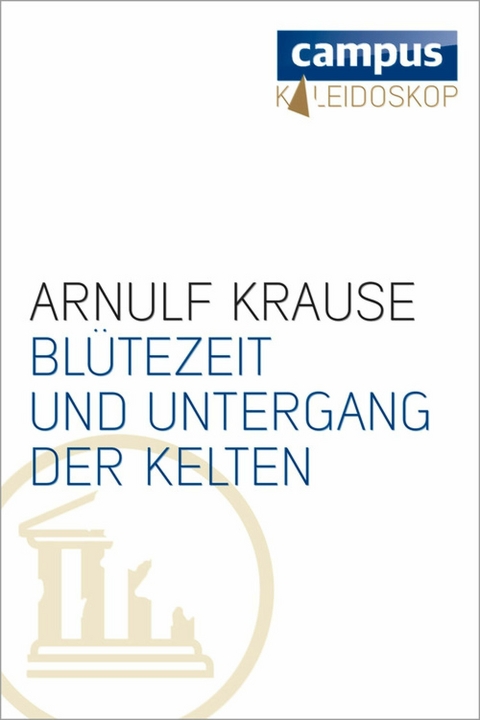 Blütezeit und Untergang der Kelten - Arnulf Krause