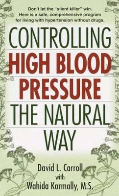 Controlling High Blood Pressure the Natural Way -  David Carroll,  Wahida S. Karmally