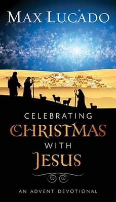 Celebrating Christmas with Jesus -  Max Lucado