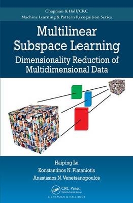 Multilinear Subspace Learning -  Haiping Lu,  Konstantinos N. Plataniotis,  Anastasios Venetsanopoulos