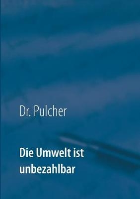 Die Umwelt ist unbezahlbar - Dr. Pulcher