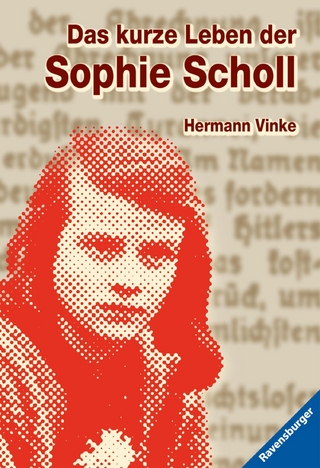 Das kurze Leben der Sophie Scholl - Hermann Vinke; Ravensburger Verlag GmbH