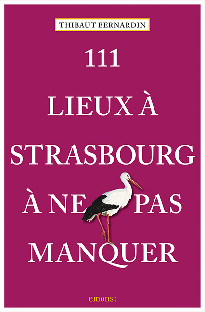 111 Lieux à Strasbourg à ne pas manquer - Thibaut Bernardin