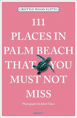 111 Places in Palm Beach That You Must Not Miss - Cristyle Egitto