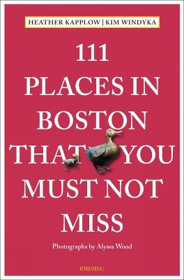 111 Places in Boston That You Must Not Miss - Heather Kapplow, Kim Windyka