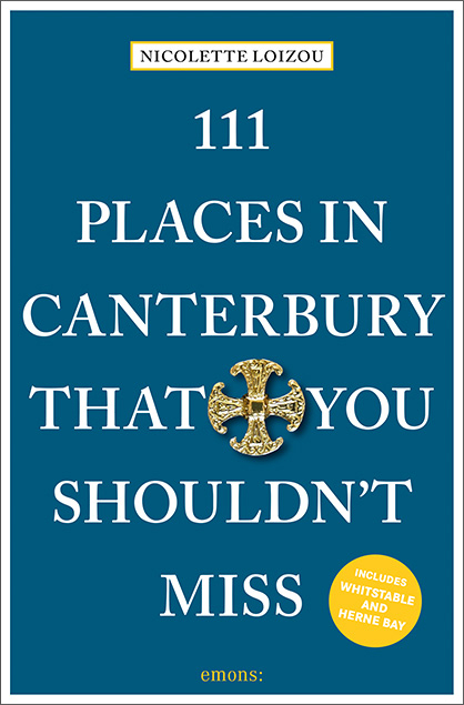 111 Places in Canterbury That You Shouldn't Miss - Nicolette Loizou