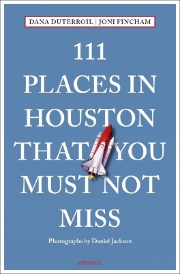 111 Places in Houston That You Must Not Miss - Dana DuTerroil, Joni Fincham