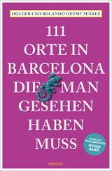 111 Orte in Barcelona, die man gesehen haben muss - Grumt Suárez, Holger; Grumt Suárez, Rolando