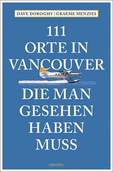 111 Orte in Vancouver, die man gesehen haben muss - David Doroghy, Graeme Menzies