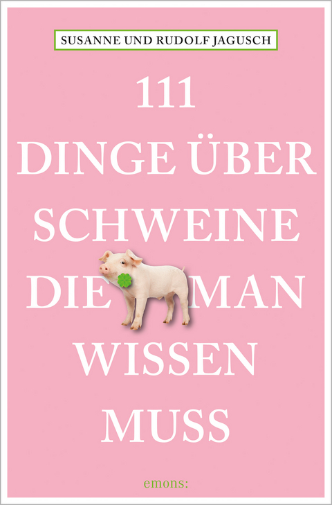 111 Dinge über Schweine, die man wissen muss - Rudolf Jagusch, Susanne Jagusch