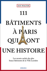 111 Bâtiments à Paris qui ont une histoire - Kay Walter