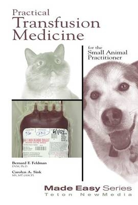 Practical Transfusion Medicine for the Small Animal Practitioner - University of Georgia Bernard (College of Veterinary Medicine  Atlanta  USA) Feldman