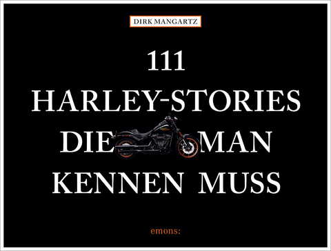 111 Harley-Stories, die man kennen muss - Dirk Mangartz